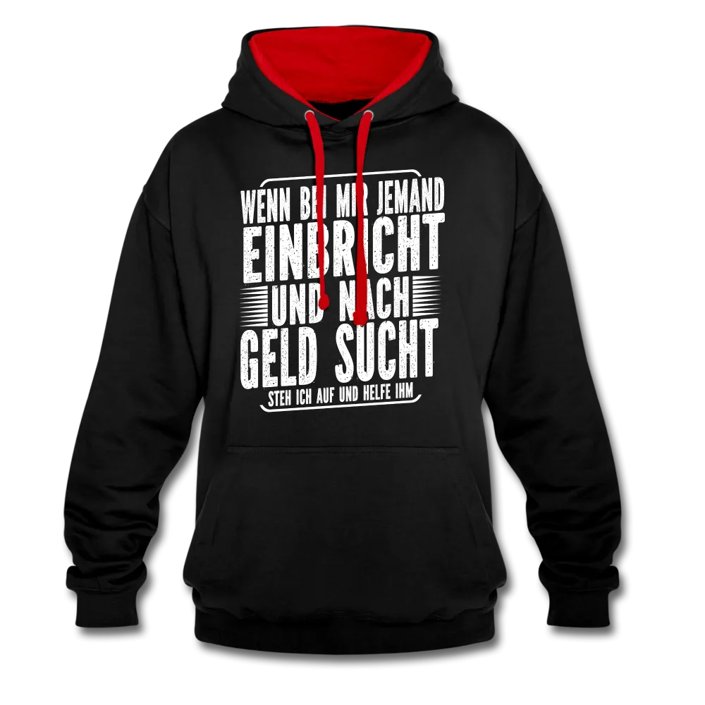 Lustiger Spruch Einbrecher sucht bei mir nach Geld ich Helfe ihm Kontrast-Hoodie